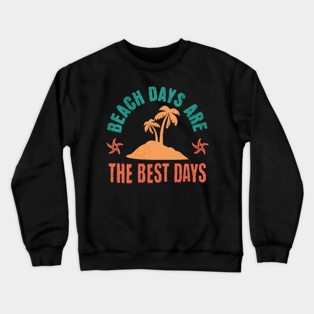 Beach Days are the Best Days Crewneck Sweatshirt by TeaTimeTs